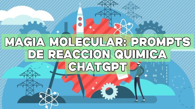 Magia Molecular: Prompts de Reacción Química ChatGPT