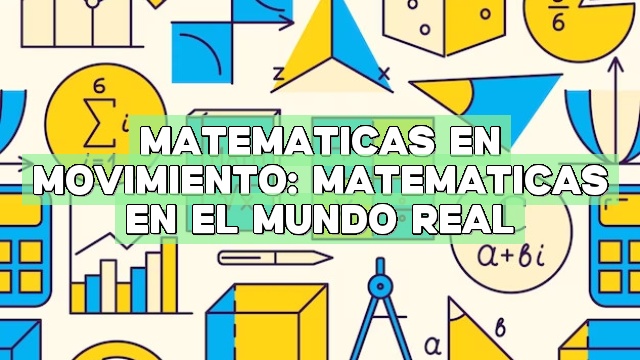 Matemáticas en movimiento: Matemáticas en el mundo real