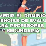 Medir el dominio: Sugerencias de evaluación para profesores de secundaria
