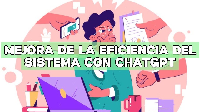 Mejora de la eficiencia del sistema con ChatGPT