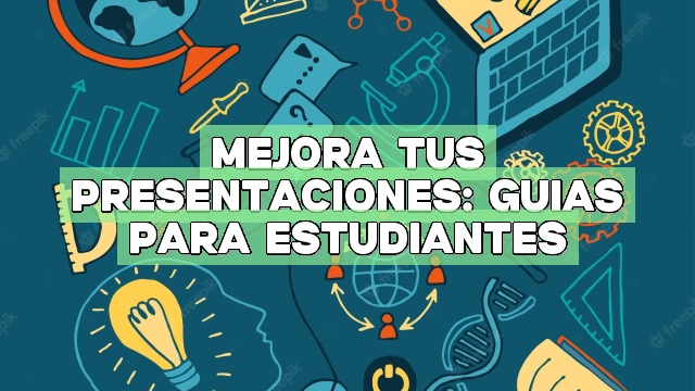 Mejora tus presentaciones: Guías para estudiantes
