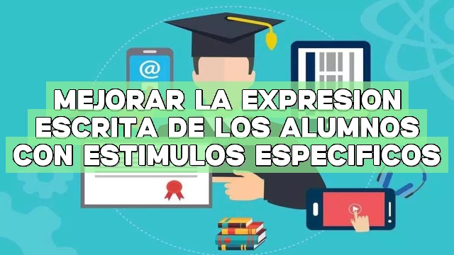Mejorar la expresión escrita de los alumnos con estímulos específicos