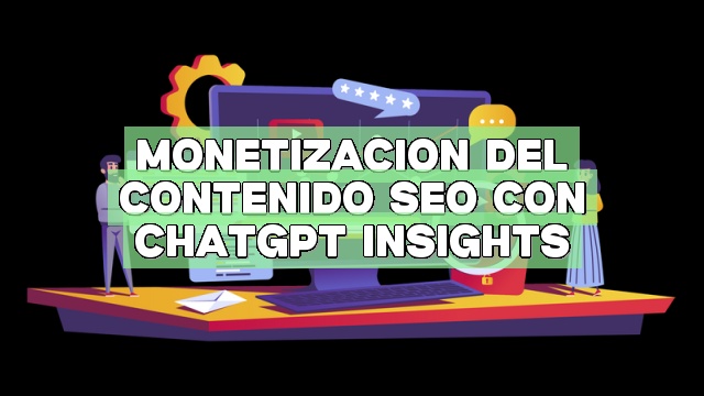 Monetización del contenido SEO con ChatGPT Insights