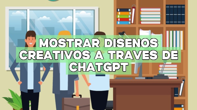 Mostrar diseños creativos a través de ChatGPT
