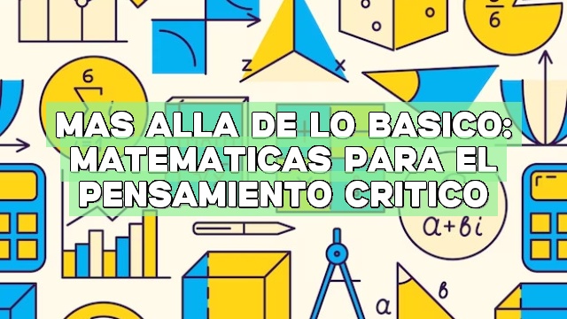 Más allá de lo básico: Matemáticas para el pensamiento crítico