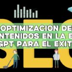 Optimización de contenidos en la era ChatGPT para el éxito SEO