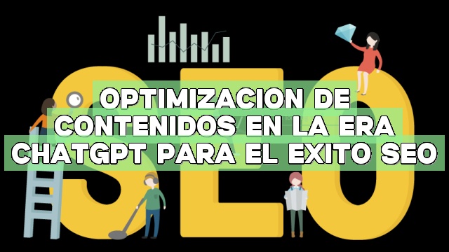 Optimización de contenidos en la era ChatGPT para el éxito SEO
