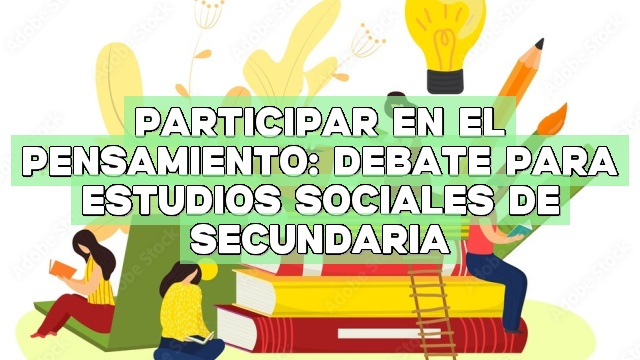 Participar en el pensamiento: Debate para estudios sociales de secundaria