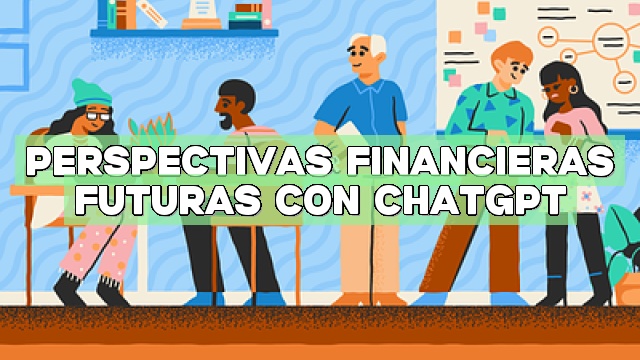 Perspectivas financieras futuras con ChatGPT