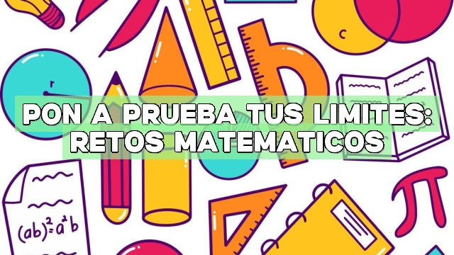 Pon a prueba tus límites: Retos matemáticos