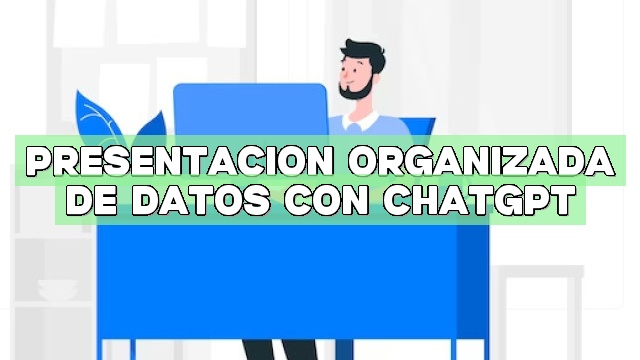 Presentación organizada de datos con ChatGPT