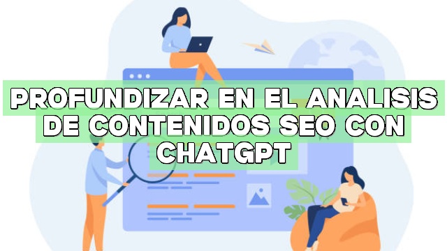 Profundizar en el análisis de contenidos SEO con ChatGPT