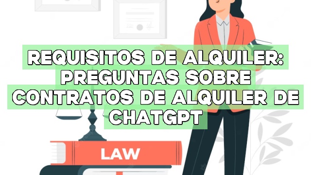 Requisitos de alquiler: Preguntas sobre contratos de alquiler de ChatGPT