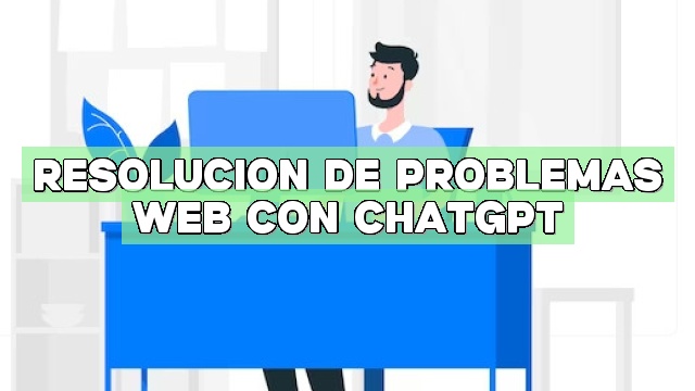 Resolución de problemas web con ChatGPT