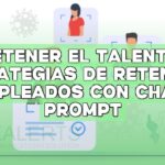 Retener el talento: Estrategias de retención de empleados con ChatGPT Prompt