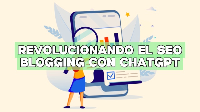 Revolucionando el SEO Blogging con ChatGPT