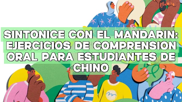 Sintonice con el mandarín: Ejercicios de comprensión oral para estudiantes de chino