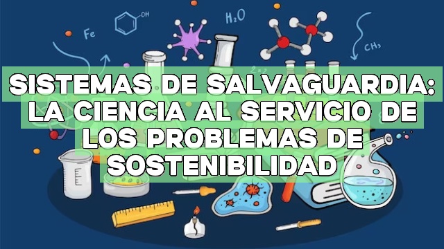 Sistemas de salvaguardia: La ciencia al servicio de los problemas de sostenibilidad