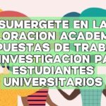 Sumérgete en la exploración académica: Propuestas de trabajos de investigación para estudiantes universitarios