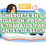 Sumérgete en la investigación: Propuestas de trabajos para estudiantes de secundaria