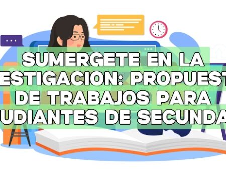 Sumérgete en la investigación: Propuestas de trabajos para estudiantes de secundaria