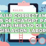 Trabajar correctamente: Avisos de ChatGPT para el cumplimiento de la legislación laboral