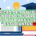 Técnicas de análisis en profundidad: Sugerencias clave para los estudiantes