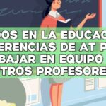 Unidos en la Educación: Sugerencias de AT para trabajar en equipo con otros profesores
