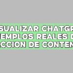 Visualizar ChatGPT: Ejemplos reales de redacción de contenidos