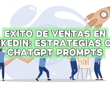 Éxito de ventas en LinkedIn: Estrategias con ChatGPT Prompts
