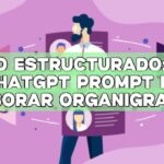 Éxito estructurado: Uso de ChatGPT Prompt para elaborar organigramas